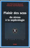 Jean-Paul Raymond et Anne-Marie Brochet-Raymond - Plaisir Des Sens. Du Stress A La Sophrologie.