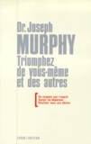 Joseph Murphy - Triomphez De Vous-Meme Et Des Autres.