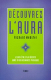 Richard Webster - Decouvrez L'Aura. Le Bien Etre Et La Reussite Grace A Vos Ressources Psychiques.