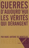 Marc-Antoine de Pérouse de Montclos - Guerres d'aujourd'hui - Les vérités qui dérangent.