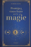 Aurora Kane - Protégez votre foyer par la magie - Utilisez la magie pour façonner un lieu de vie unique.