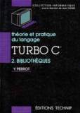 Yves Perrot - Théorie et pratique du langage Turbo C - Tome 2, Bibliothèques.
