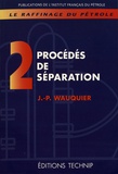 Jean-Pierre Wauquier - Le raffinage du pétrole - Tome 2, Procédés de séparation.
