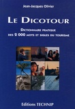 Jean-Jacques Olivier - Le Dicotour - Dictionnaire pratique des 2000 mots et sigles du tourisme.