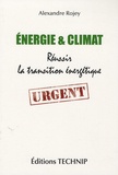 Alexandre Rojey - Energie et climat - Réussir la transition énergétique.