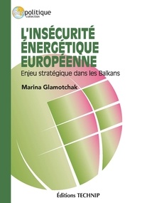 Marina Glamotchak - L’insécurité énergétique européenne - Enjeu stratégique dans les Balkans.