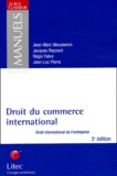 Jean-Marc Mousseron et Jacques Raynard - Droit du commerce international - Droit international de l'entreprise, 3ème édition.