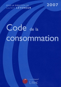 Laurent Leveneur et Jean-François Cesaro - Code de la consommation 2007.