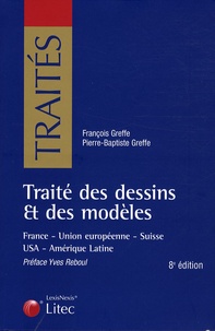 François Greffe et Pierre Greffe - Traité des dessins et des modèles - France, Union européenne, Suisse, USA, Amérique latine.