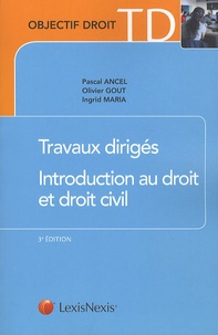 Pascal Ancel et Olivier Gout - Travaux dirigés Introduction au droit et droit civil - Méthodologie juridique appliquée.