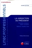 Xavier Vuitton - La juridiction du président - Première instance, appel, cassation, référés, requête, fond.