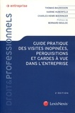 Thomas Baudesson et Karine Huberfeld - Guide pratique des visites inopinées, perquisitions et gardes à vue dans l'entreprise - Comment bien se préparer ? Comment réagie de façon adaptée à tout type de visite (administrative, pénale, civile ou commerciale) ? Que faire ensuite ?.