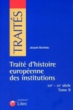 Jacques Bouineau - Traité d'histoire européenne des institutions (XVIe-XIXe siècle) - Tome 2.