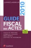 Stéphanie Durteste et Sophie Gonzalez-Moulin - Guide fiscal des actes - Premier semestre 2010.