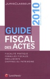 Stéphanie Durteste et Sophie Gonzalez-Moulin - Guide fiscal des actes - Deuxième semestre 2010.