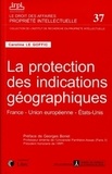 Caroline Le Goffic - La protection des indications géographiques - France, Union européenne, Etats-Unis.