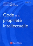Michel Vivant et Jean-Louis Navarro - Code de la propriété intellectuelle 2012.