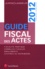 Stéphanie Durteste et Sophie Gonzalez-Moulin - Guide fiscal des actes - Premier semestre 2012.