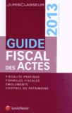 Stéphanie Durteste et Sophie Gonzalez-Moulin - Guide fiscal des actes - Premier semestre 2013.