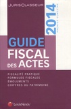 Stéphanie Durteste et Sophie Gonzalez-Moulin - Guide fiscal des actes - Premier semestre 2014.