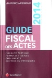 Stéphanie Durteste et Sophie Gonzalez-Moulin - Guide fiscal des actes - Deuxième semestre 2014.