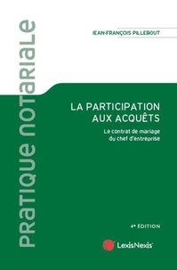 Jean-François Pillebout - La participation aux acquêts - Le contrat de mariage du chef d'entreprise.