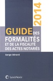 Serge Bérard - Guide des formalités et de la fiscalité des actes notariés 2014.