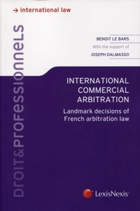 Benoit Le Bars et Joseph Dalmasso - International commercial arbitration - Landmark decisions of French arbitrarian law.