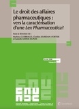 Mathieu Guerriaud et Clotilde Jourdain-Fortier - Le droit des affaires pharmaceutiques : vers la caractérisation d'une Lex Pharmaceutica ?.