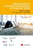 Nicolas Balat et Jérémy Jourdan-Marques - L'indemnisation et l'assistance des passagers du transport aérien - Regards civilistes sur le règlement 261/2004.
