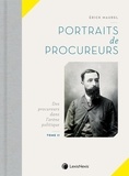 Erick Maurel - Portraits de procureurs - Tome 2. Des procureurs dans l'arène politique.