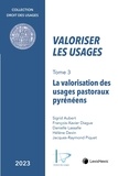 Sigrid Aubert et François-Xavier Diague - Valoriser les usages - Tome 3, La valorisation des usages pastoraux pyrénéens.