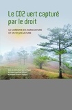 Jean-Baptiste Millard et Hubert Bosse-Platière - Le CO2 vert capturé par le droit - Le carbone en agriculture et en sylviculture.