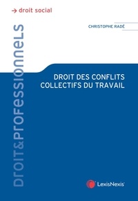 Christophe Radé - Droit des conflits collectifs au travail.