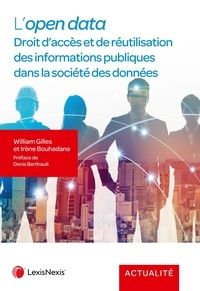 William Gilles et Irène Bouhadana - L'Open data - Droit d'accès et du réutilisation des informations publiques dans la société des données.