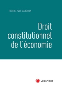 Pierre-Yves Gahdoun - Droit constitutionnel de l'économie.