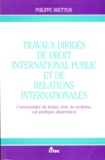 Philippe Bretton - Travaux Diriges De Droit International Public Et De Relations Internationales. Commentaire De Textes, Note De Synthese, Cas Pratique, Dissertation.