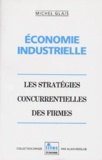 Michel Glais - Economie Industrielle. Les Strategies Concurrentielles Des Firmes.