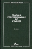 Jean-Claude Woog - Pratique Professionnelle De L'Avocat. 3eme Edition.