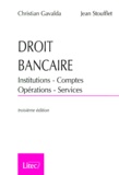 Jean Stoufflet et Christian Gavalda - Droit Bancaire. Institutions, Comptes, Operations, Services, 3eme Edition.