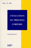 Max Le Roy - L'Evaluation Du Prejudice Corporel. 14eme Edition.