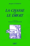François Colas-Belcour et Jacques Guilbaud - La Chasse Et Le Droit. 15eme Edition.