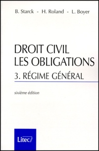 Laurent Boyer et Boris Starck - Droit Civil Les Obligations. Volume 3, Regime General, 6eme Edition.