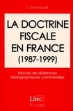 Jacques Grosclaude - La Doctrine Fiscale En France (1987-1999). Recueils De References Bibliographiques Commentees.