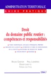 Bruno Cantier et Didier Linotte - Droit Du Domaine Public Routier. Competences Et Responsabilites.
