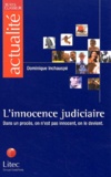 Dominique Inchauspé - L'Innocence Judiciaire. Dans Un Proces, On N'Est Pas Innocent On Le Devient.