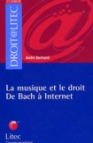 André Bertrand - La Musique Et Le Droit. De Bach A Internet.