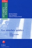 Bernard Castaing et Catherine Prebissy-Schnall - Les Marches Publics. Notion, Modalites De Gestion, Execution.