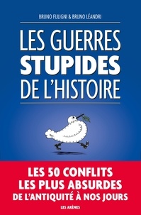Bruno Fuligni et Bruno Léandri - Les Guerres Stupides de l'Histoire.