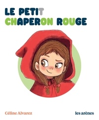 Céline Alvarez et Julie Machado - Le petit Chaperon rouge.